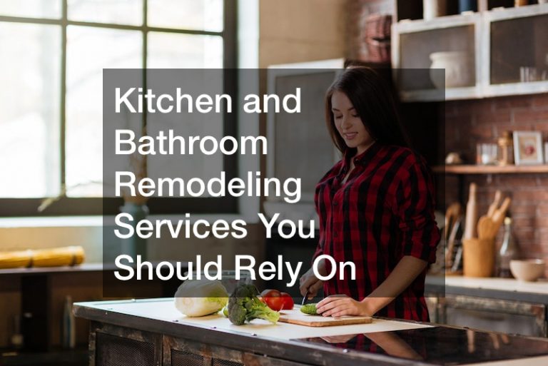 Kitchen and Bathroom Remodeling Services You Should Rely On