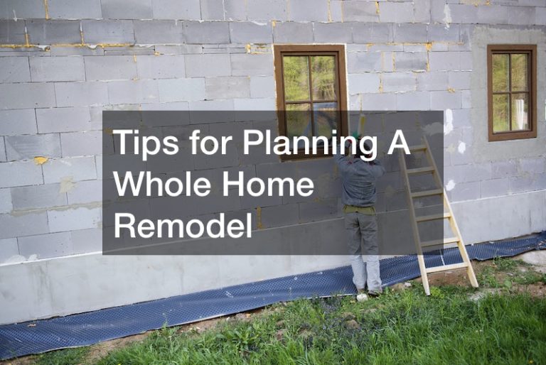 Tips for Planning A Whole Home Remodel