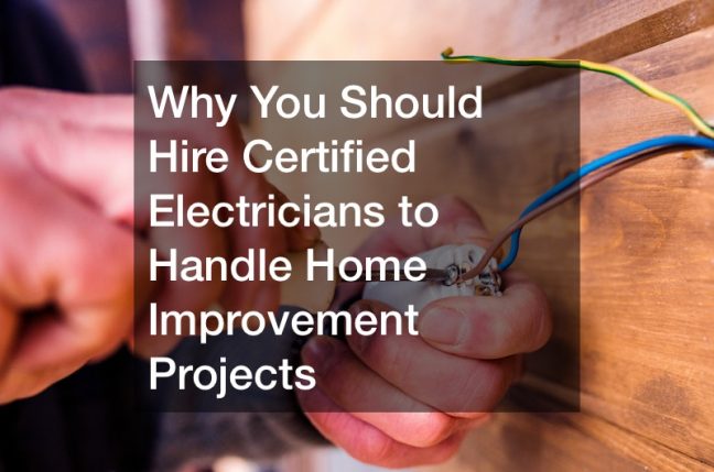 Why You Should Hire Certified Electricians to Handle Home Improvement Projects