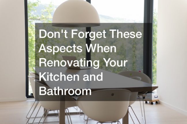 Dont Forget These Aspects When Renovating Your Kitchen and Bathroom