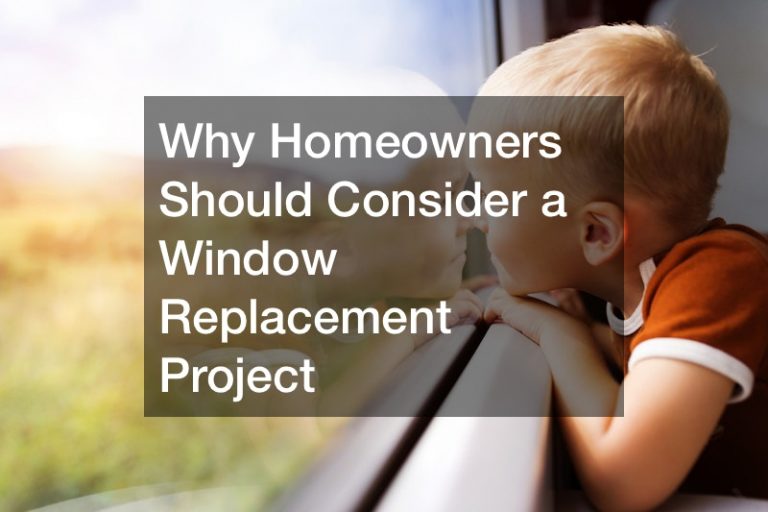 Why Homeowners Should Consider a Window Replacement Project