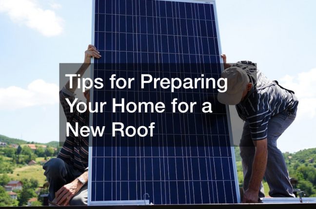 Tips for Preparing Your Home for a New Roof