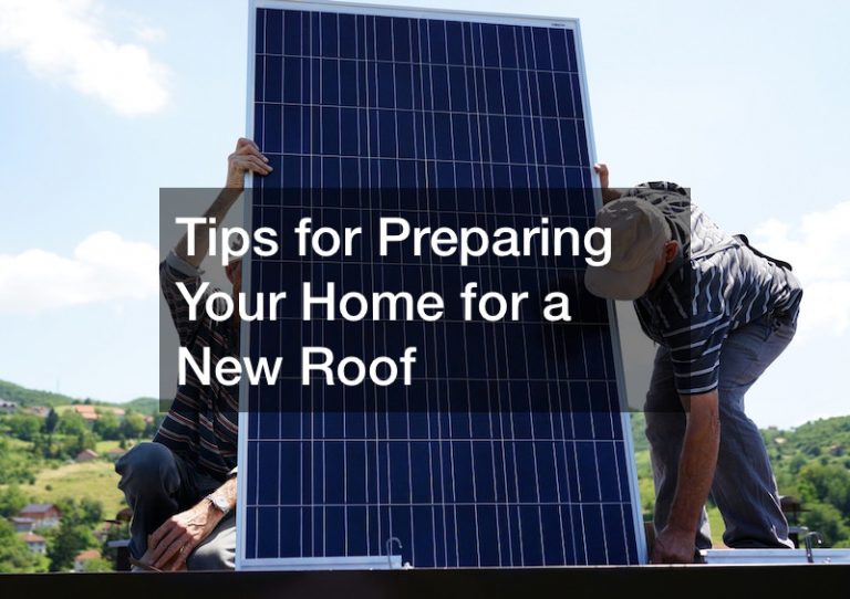 Tips for Preparing Your Home for a New Roof