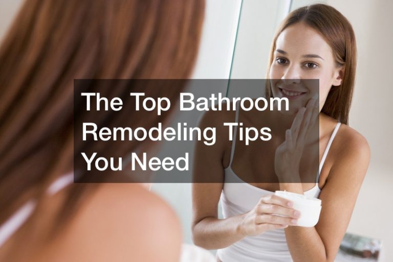 The Top Bathroom Remodeling Tips You Need