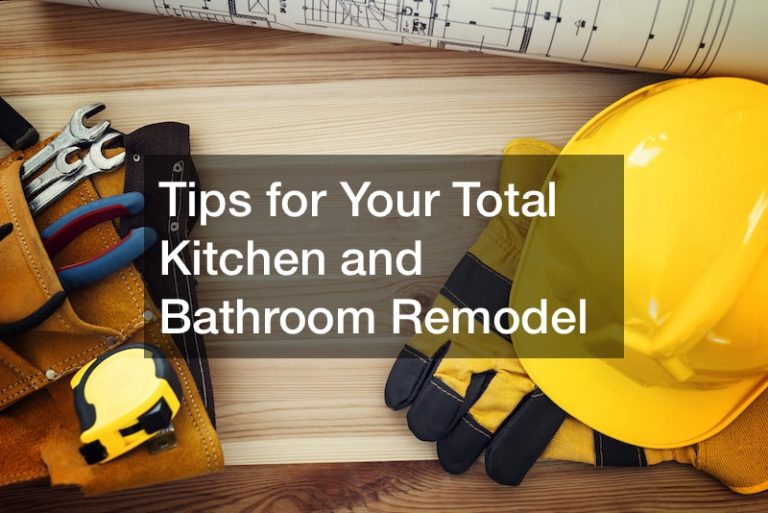 Tips for Your Total Kitchen and Bathroom Remodel