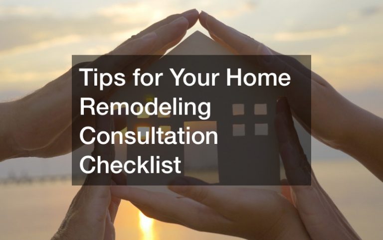 Tips for Your Home Remodeling Consultation Checklist