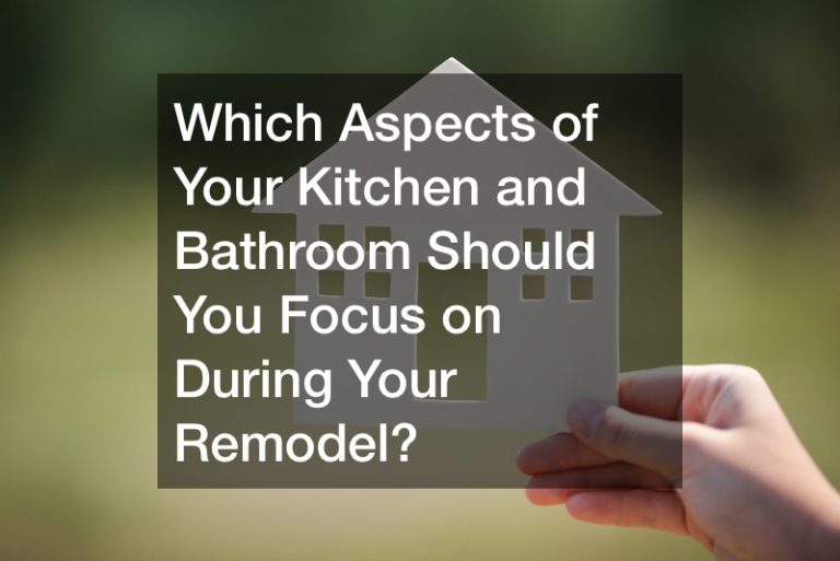 Which Aspects of Your Kitchen and Bathroom Should You Focus on During Your Remodel?