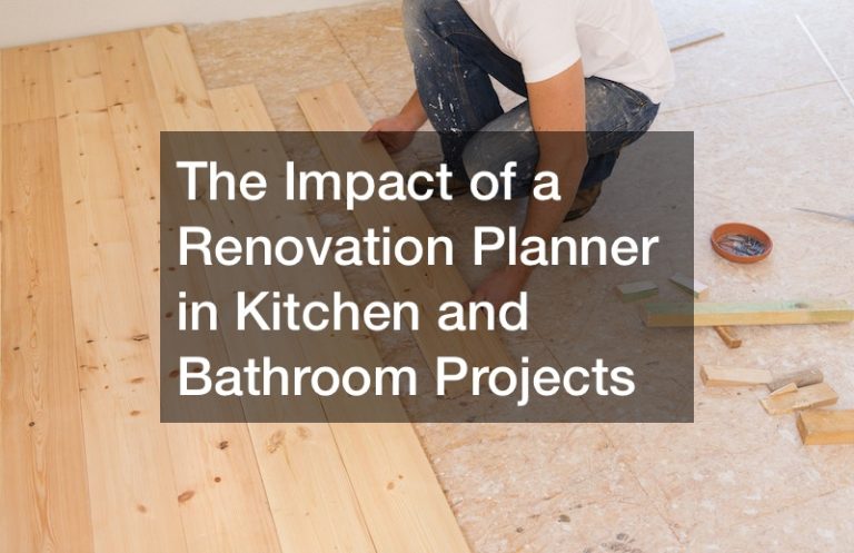 The Impact of a Renovation Planner in Kitchen and Bathroom Projects