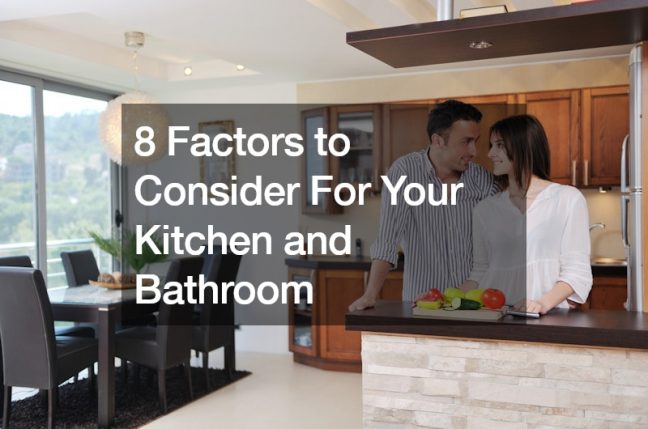 8 Factors to Consider For Your Kitchen and Bathroom