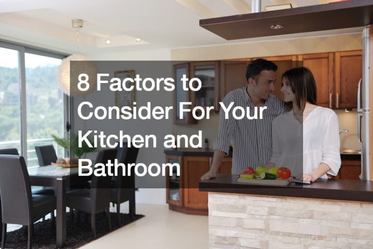 8 Factors to Consider For Your Kitchen and Bathroom