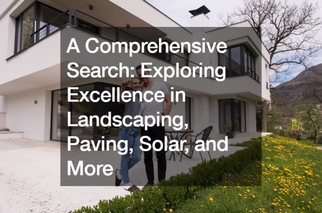 A Comprehensive Search  Exploring Excellence in Landscaping, Paving, Solar, and More