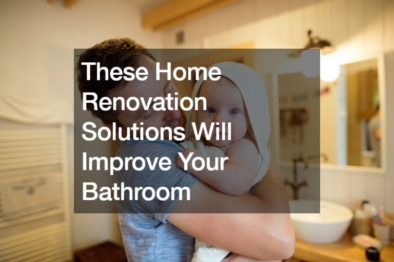 These Home Renovation Solutions Will Improve Your Bathroom