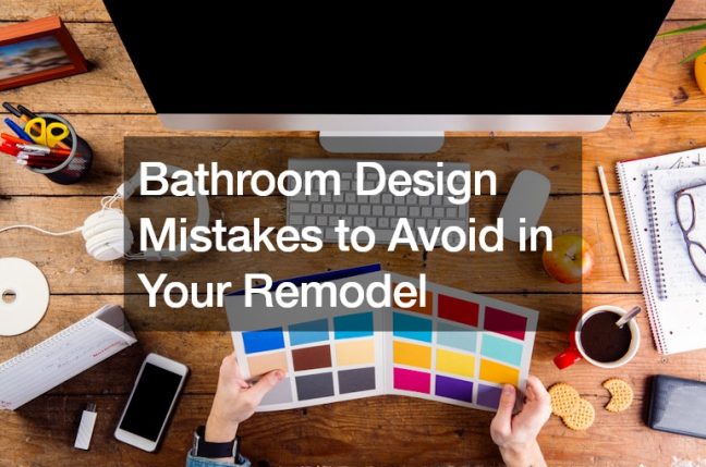 Bathroom Design Mistakes to Avoid in Your Remodel