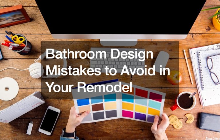 Bathroom Design Mistakes to Avoid in Your Remodel