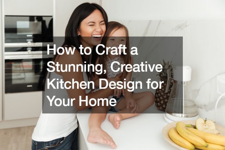 How to Craft a Stunning, Creative Kitchen Design for Your Home