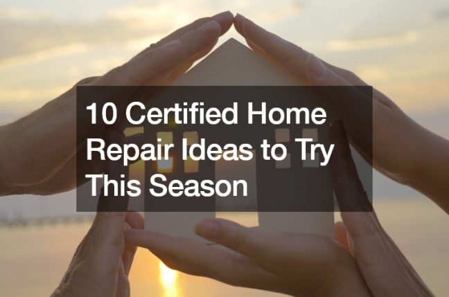 10 Certified Home Repair Ideas to Try This Season