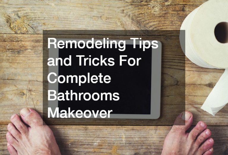 Remodeling Tips and Tricks For Complete Bathrooms Makeover