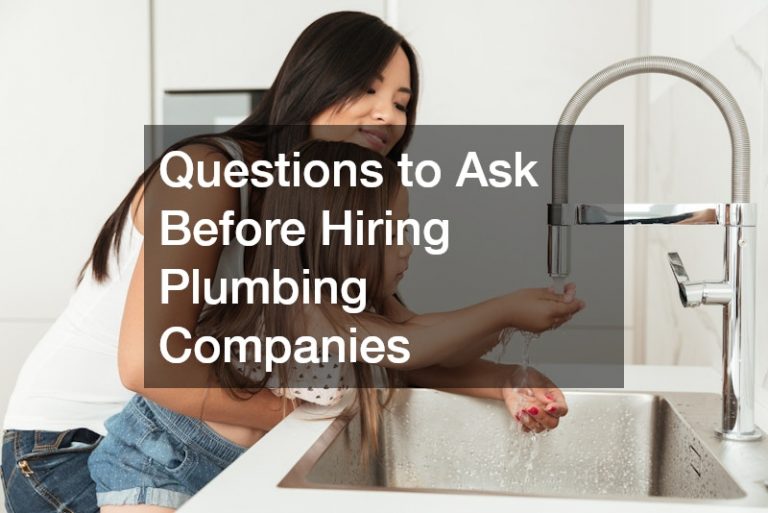 Questions to Ask Before Hiring Plumbing Companies