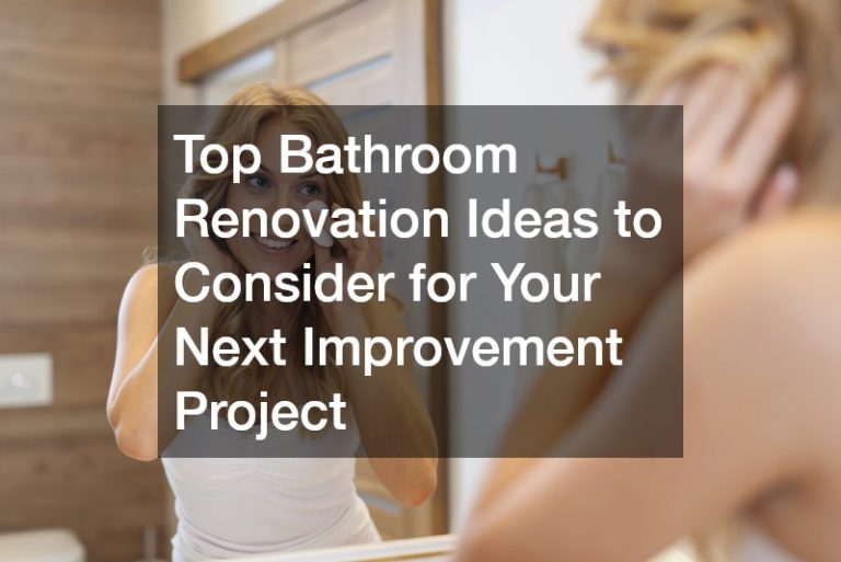 Top Bathroom Renovation Ideas to Consider for Your Next Improvement Project