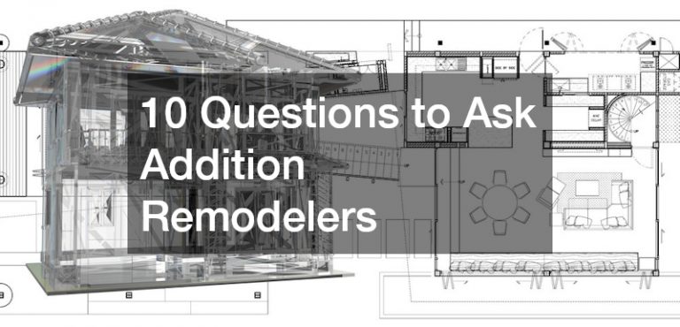 10 Questions to Ask Addition Remodelers