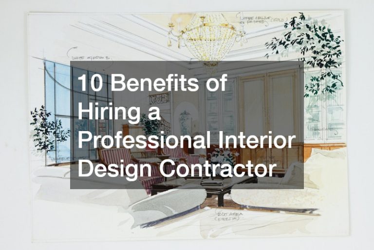 10 Benefits of Hiring a Professional Interior Design Contractor