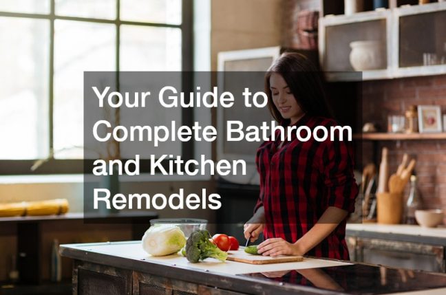 Your Guide to Complete Bathroom and Kitchen Remodels