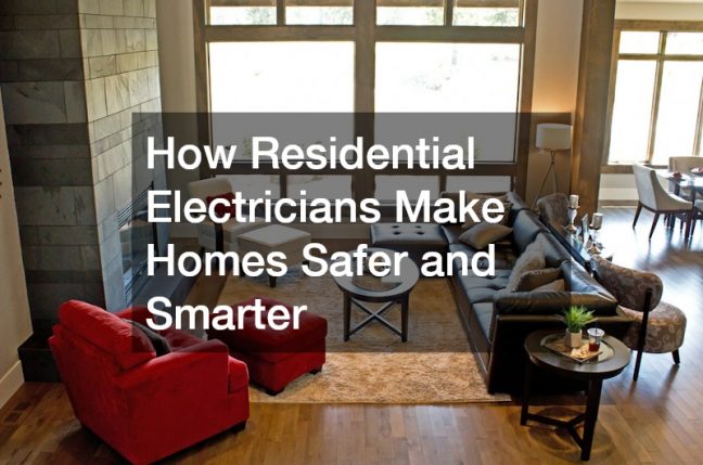 How Residential Electricians Make Homes Safer and Smarter