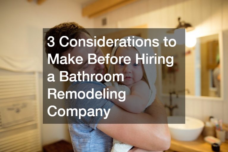 3 Considerations to Make Before Hiring a Bathroom Remodeling Company