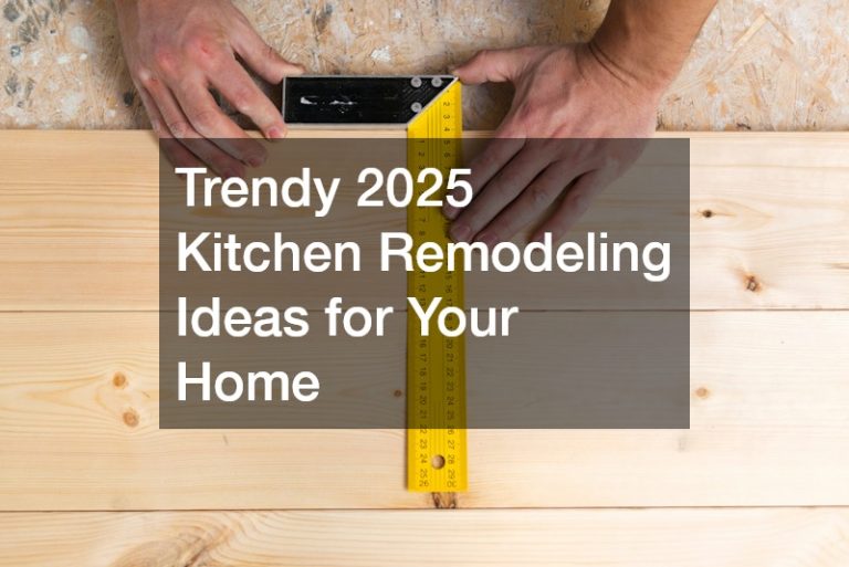 Trendy 2025 Kitchen Remodeling Ideas for Your Home