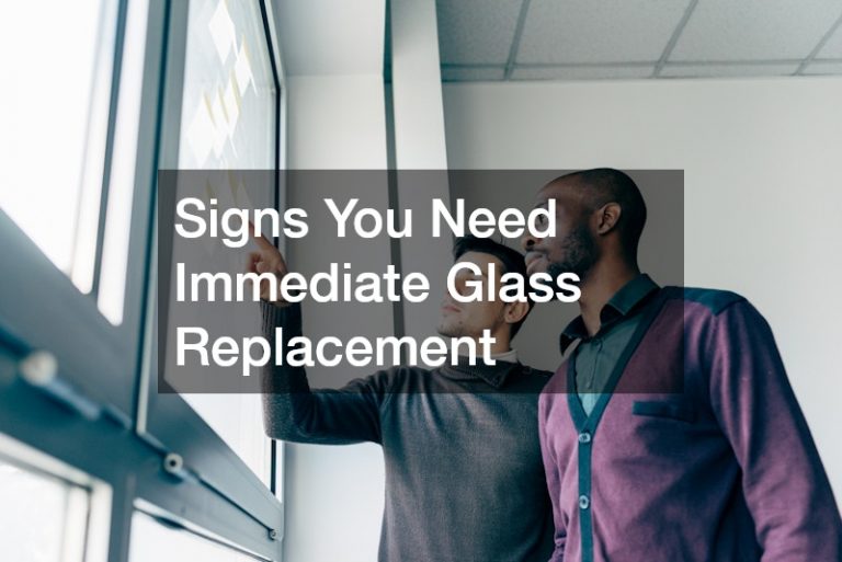 Signs You Need Immediate Glass Replacement