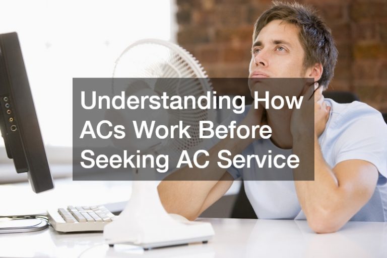 Understanding How ACs Work Before Seeking AC Service