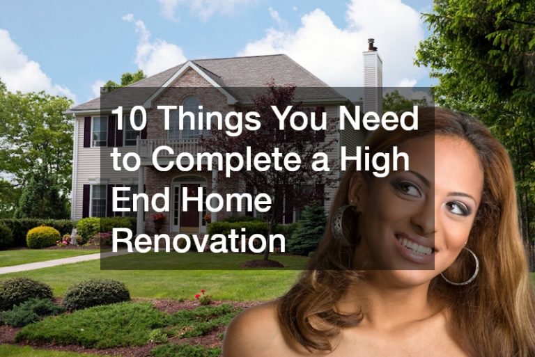 10 Things You Need to Complete a High End Home Renovation