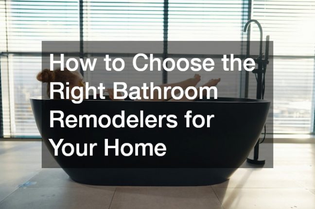 How to Choose the Right Bathroom Remodelers for Your Home