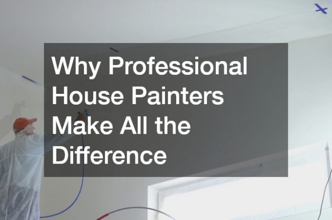 Why Professional House Painters Make All the Difference
