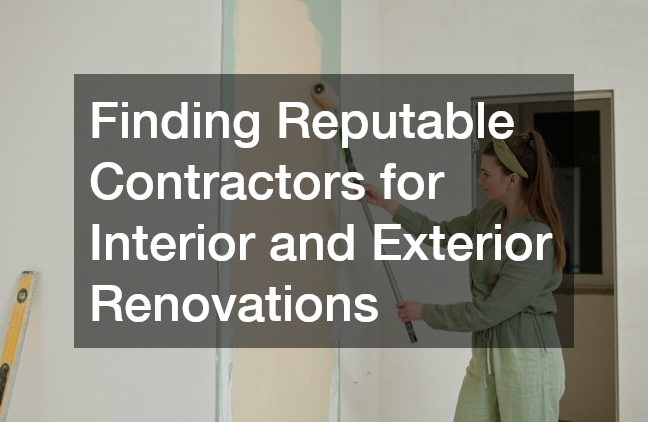 Finding Reputable Contractors for Interior and Exterior Renovations