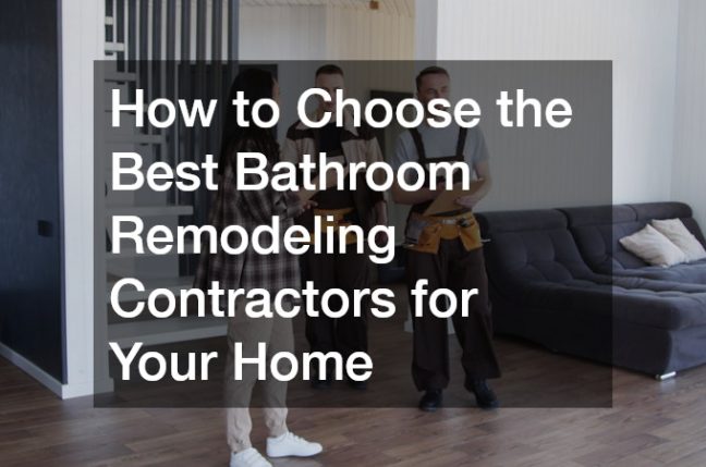 How to Choose the Best Bathroom Remodeling Contractors for Your Home