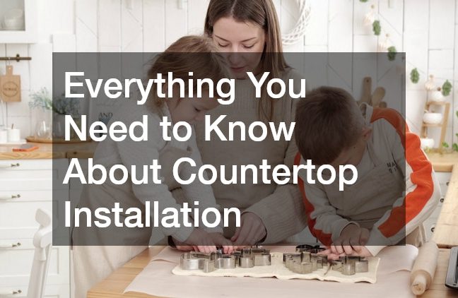Everything You Need to Know About Countertop Installation