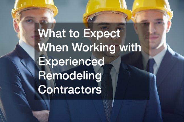 What to Expect When Working with Experienced Remodeling Contractors