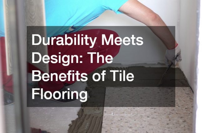 Durability Meets Design  The Benefits of Tile Flooring
