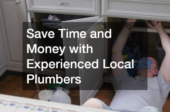 Save Time and Money with Experienced Local Plumbers