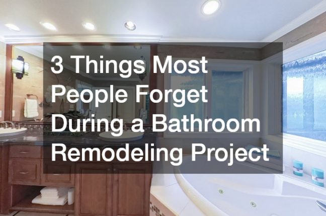 3 Things Most People Forget During a Bathroom Remodeling Project