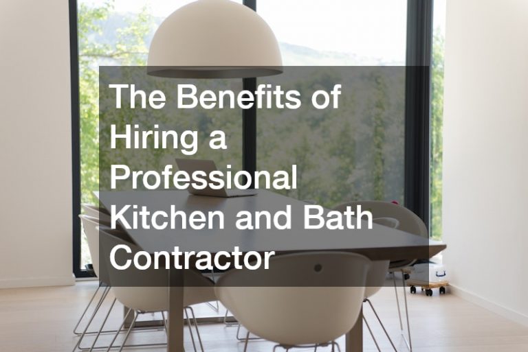 The Benefits of Hiring a Professional Kitchen and Bath Contractor