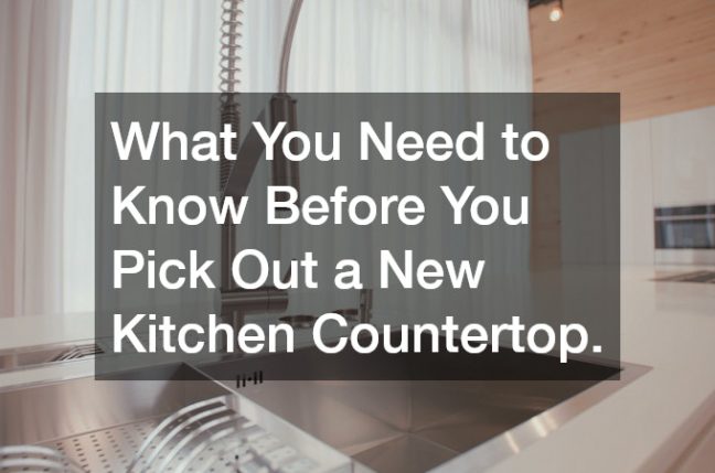 What You Need to Know Before You Pick Out a New Kitchen Countertop.