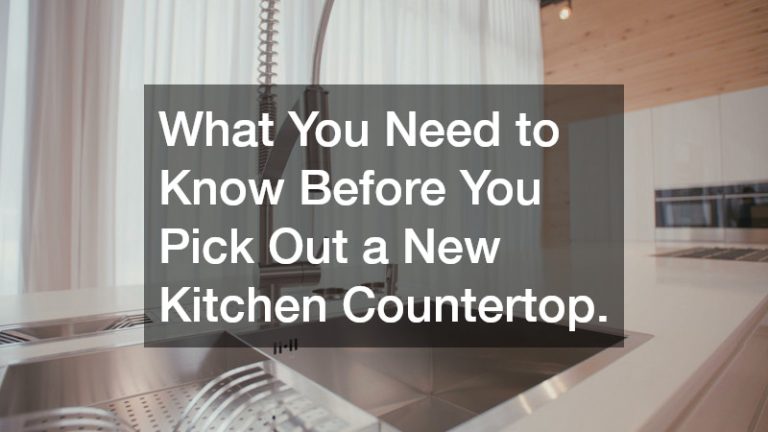 What You Need to Know Before You Pick Out a New Kitchen Countertop.