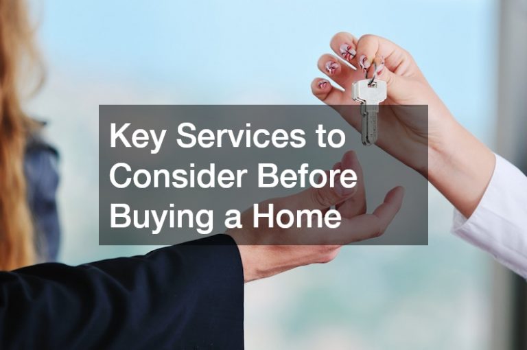 Key Services to Consider Before Buying a Home