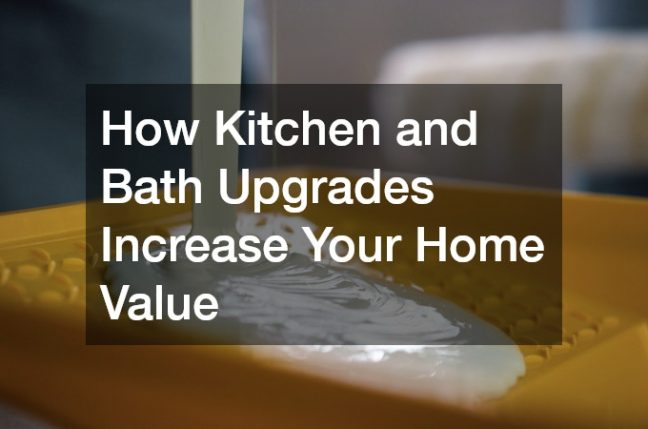 How Kitchen and Bath Upgrades Increase Your Home Value