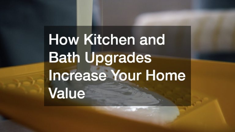 How Kitchen and Bath Upgrades Increase Your Home Value