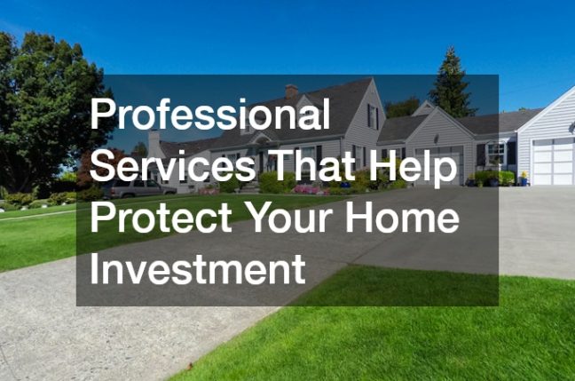Professional Services That Help Protect Your Home Investment