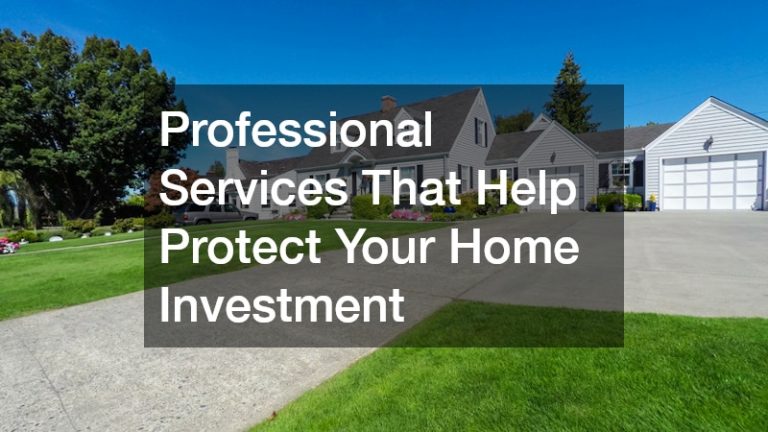 Professional Services That Help Protect Your Home Investment