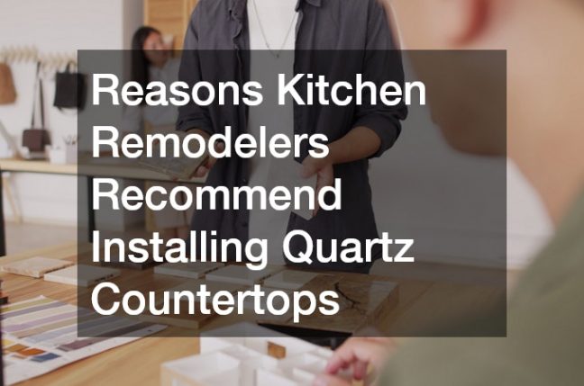 Reasons Kitchen Remodelers Recommend Installing Quartz Countertops